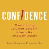 Confidence Lib/E: Overcoming Low Self-Esteem, Insecurity, and Self-Doubt