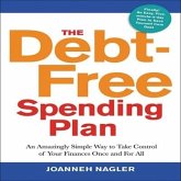 The Debt-Free Spending Plan Lib/E: An Amazingly Simple Way to Take Control of Your Finances Once and for All
