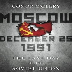 Moscow, December 25,1991: The Last Day of the Soviet Union - O'Clery, Conor