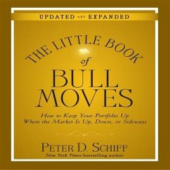 The Little Book Bull Moves (Updated and Expanded): How to Keep Your Portfolio Up When the Market Is Up, Down, or Sideways - Schiff, Peter D.