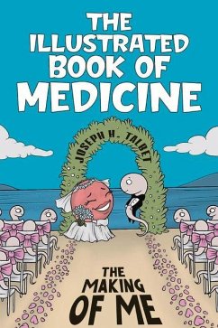 The Illustrated Book of Medicine: The Making of Me - Talbet, Joseph H.