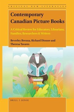 Contemporary Canadian Picture Books: A Critical Review for Educators, Librarians, Families, Researchers & Writers - Brenna, Beverley; Dionne, Richard; Tavares, Theresa