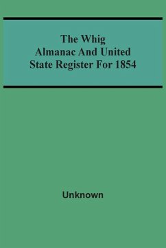 The Whig Almanac And United State Register For 1854 - Unknown