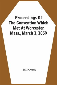 Proceedings Of The Convention Which Met At Worcester, Mass., March 1, 1859 - Unknown