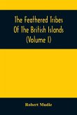 The Feathered Tribes Of The British Islands (Volume I)