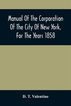 Manual Of The Corporation Of The City Of New York, For The Years 1858 - T. Valentine, D.
