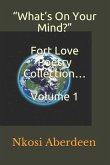 &quote;What's On Your Mind?&quote; Fort Love Poetry Collection... Volume 1