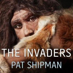 The Invaders Lib/E: How Humans and Their Dogs Drove Neanderthals to Extinction - Shipman, Pat