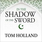 In the Shadow of the Sword Lib/E: The Birth of Islam and the Rise of the Global Arab Empire