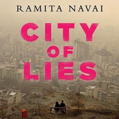 City of Lies Lib/E: Love, Sex, Death, and the Search for Truth in Tehran - Navai, Ramita