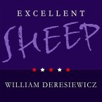 Excellent Sheep Lib/E: The Miseducation of the American Elite and the Way to a Meaningful Life