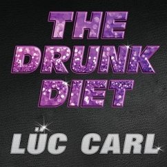 The Drunk Diet: How I Lost 40 Pounds...Wasted: A Memoir - Carl, Lüc