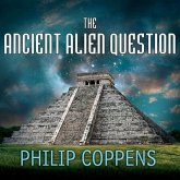 The Ancient Alien Question Lib/E: A New Inquiry Into the Existence, Evidence, and Influence of Ancient Visitors