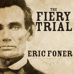 The Fiery Trial Lib/E: Abraham Lincoln and American Slavery - Foner, Eric