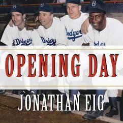 Opening Day: The Story of Jackie Robinson's First Season - Eig, Jonathan