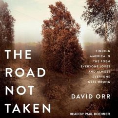 The Road Not Taken: Finding America in the Poem Everyone Loves and Almost Everyone Gets Wrong - Orr, David W.