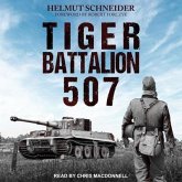 Tiger Battalion 507 Lib/E: Eyewitness Accounts from Hitler's Regiment