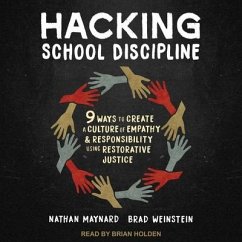 Hacking School Discipline Lib/E: 9 Ways to Create a Culture of Empathy and Responsibility Using Restorative Justice - Maynard, Nathan; Weinstein, Brad