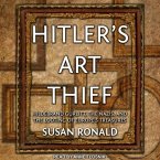 Hitler's Art Thief Lib/E: Hildebrand Gurlitt, the Nazis, and the Looting of Europe's Treasures
