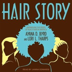 Hair Story Lib/E: Untangling the Roots of Black Hair in America - Tharps, Lori; Byrd, Ayana D.