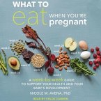 What to Eat When You're Pregnant Lib/E: A Week-By-Week Guide to Support Your Health and Your Baby's Development