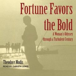 Fortune Favors the Bold Lib/E: A Woman's Odyssey Through a Turbulent Century - Modis, Theodore