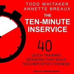The Ten-Minute Inservice: 40 Quick Training Sessions That Build Teacher Effectiveness - Breaux, Annette; Whitaker, Todd
