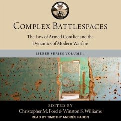 Complex Battlespaces: The Law of Armed Conflict and the Dynamics of Modern Warfare - Ford, Christopher M.; Williams, Winston S.