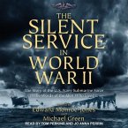 The Silent Service in World War II Lib/E: The Story of the U.S. Navy Submarine Force in the Words of the Men Who Lived It