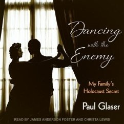 Dancing with the Enemy: My Family's Holocaust Secret - Glaser, Paul