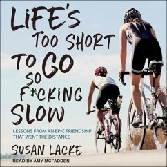 Life's Too Short to Go So F*cking Slow Lib/E: Lessons from an Epic Friendship That Went the Distance - Lacke, Susan