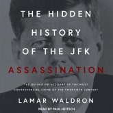 The Hidden History of the JFK Assassination Lib/E: The Definitive Account of the Most Controversial Crime of the Twentieth Century