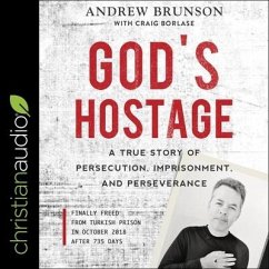 God's Hostage: A True Story of Persecution, Imprisonment, and Perseverance - Brunson, Andrew