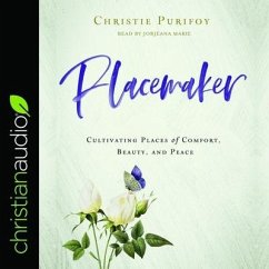 Placemaker: Cultivating Places of Comfort, Beauty, and Peace - Purifoy, Christie
