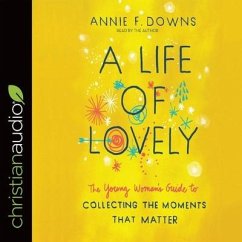 Life of Lovely Lib/E: The Young Woman's Guide to Collecting the Moments That Matter - Downs, Annie F.