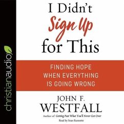 I Didn't Sign Up for This Lib/E: Finding Hope When Everything Is Going Wrong - Westfall, John F.