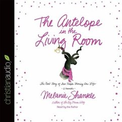 Antelope in the Living Room: The Real Story of Two People Sharing One Life - Shankle, Melanie