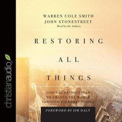 Restoring All Things Lib/E: God's Audacious Plan to Change the World Through Everyday People - Stonestreet, John; Smith, Warren Cole