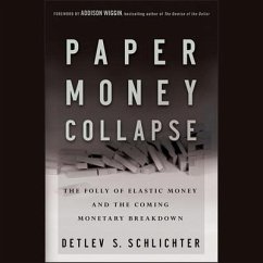 Paper Money Collapse Lib/E: The Folly of Elastic Money and the Coming Monetary Breakdown - Schlichter, Detlev S.