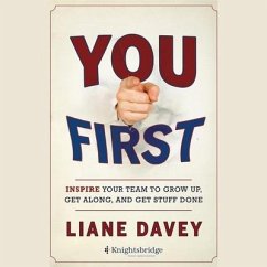 You First: Inspire Your Team to Grow Up, Get Along, and Get Stuff Done - Davey, Liane