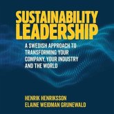 Sustainability Leadership: A Swedish Approach to Transforming Your Company, Your Industry, and the World