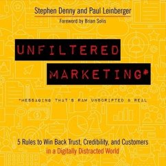 Unfiltered Marketing Lib/E: 5 Rules to Win Back Trust, Credibility, and Customers in a Digitally Distracted World - Denny, Stephen