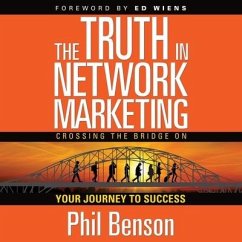The Truth in Network Marketing: Crossing the Bridge on Your Journey to Success - Benson, Phil