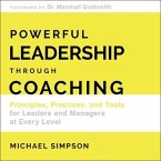 Powerful Leadership Through Coaching Lib/E: Principles, Practices, and Tools for Managers at Every Level