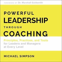Powerful Leadership Through Coaching Lib/E: Principles, Practices, and Tools for Managers at Every Level - Simpson, Michael