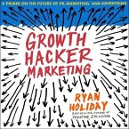 Growth Hacker Marketing Lib/E: A Primer on the Future of Pr, Marketing, and Advertising