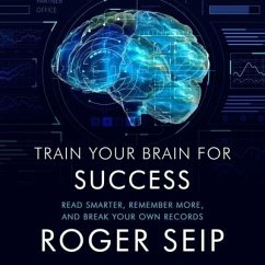 Train Your Brain for Success: Read Smarter, Remember More, and Break Your Own Records - Seip, Roger