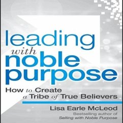 Leading with Noble Purpose: How to Create a Tribe of True Believers - Mcleod, Lisa Earle