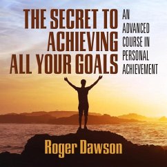 The Secret to Achieving All Your Goals Lib/E: An Advanced Course in Personal Achievement - Dawson, Roger