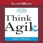 Think Agile Lib/E: How Smart Entrepreneurs Adapt in Order to Succeed